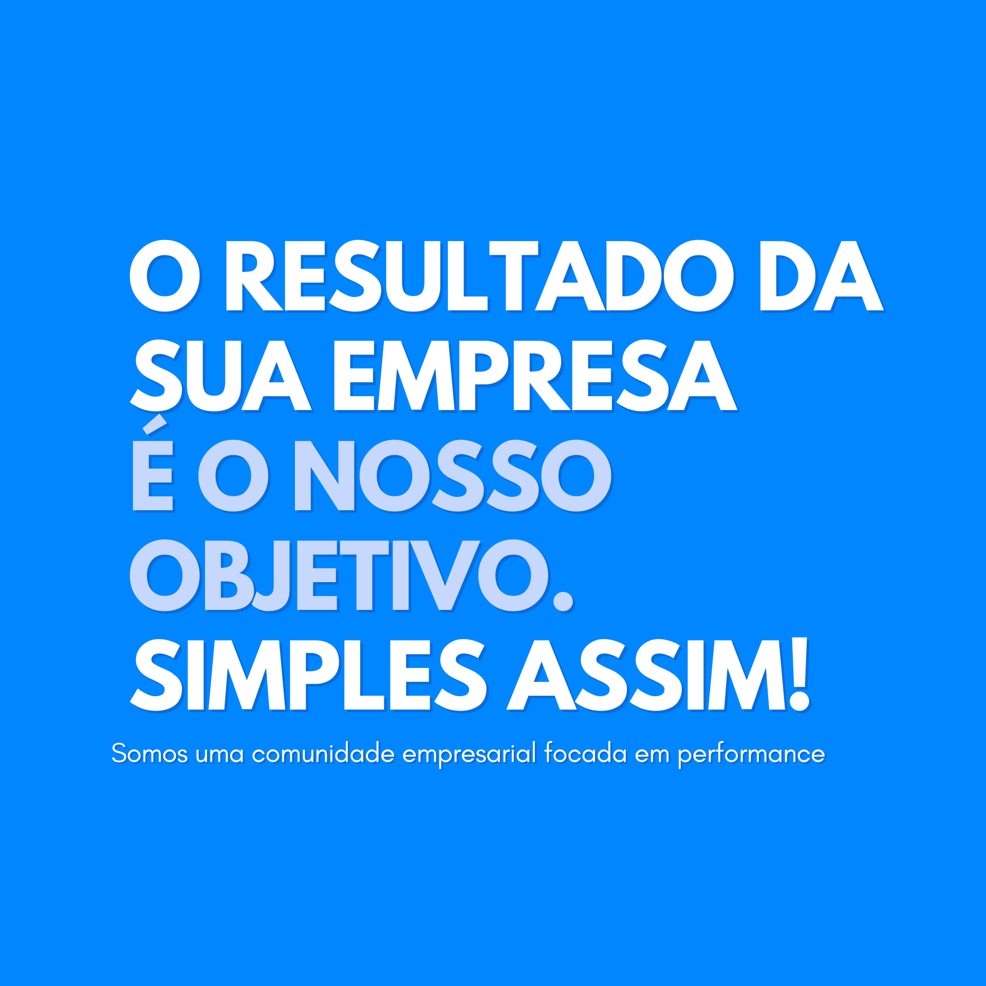 O resultado da sua empresa é o nosso objetivo. Simples assim!